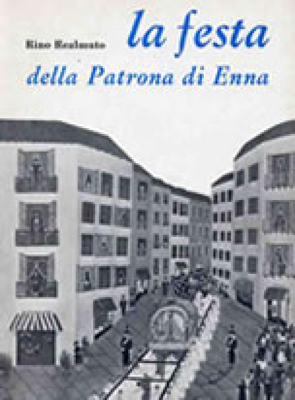 "La festa della Patrona di Enna" – by Rino Realmuto - 