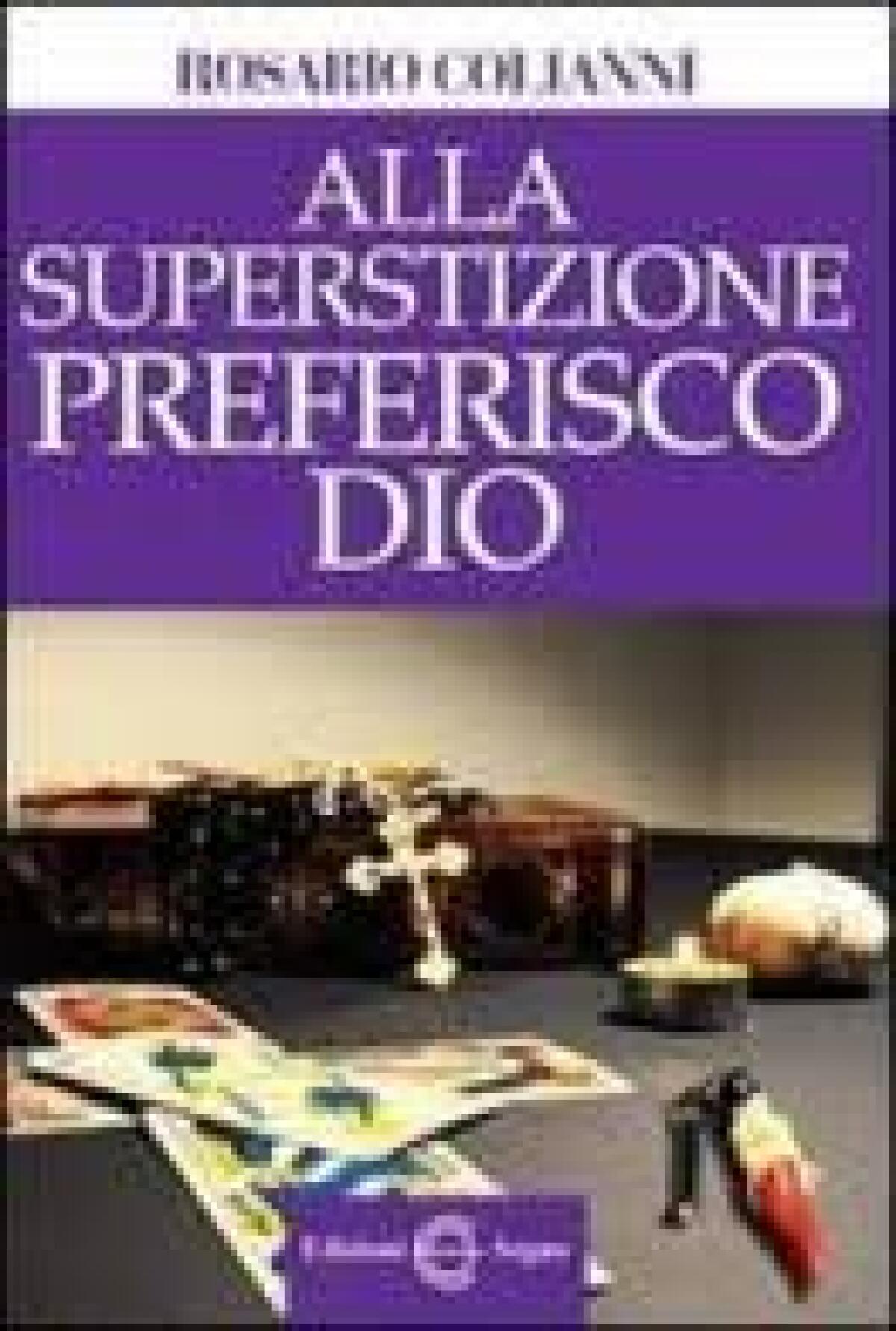 "Alla Superstizione Preferisco Dio" by Rosario Colianni - 