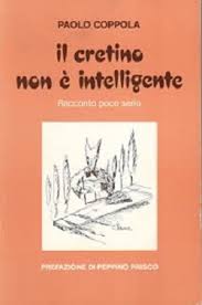 ‘Il cretino non è intelligente’ by Paolo Coppola