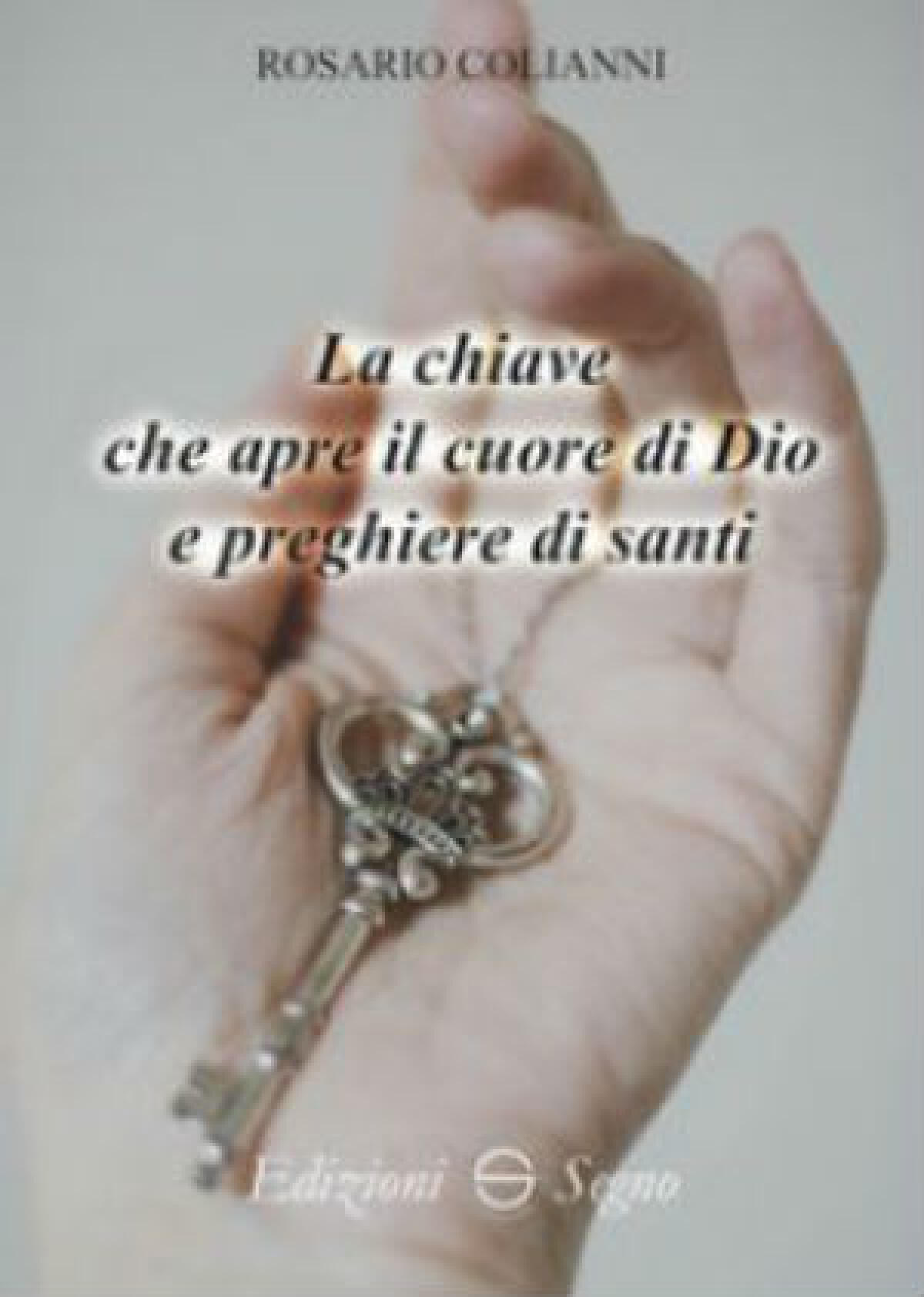 "La chiave che apre il cuore di Dio e preghiere di Santi" libro di Rosario Colianni - 