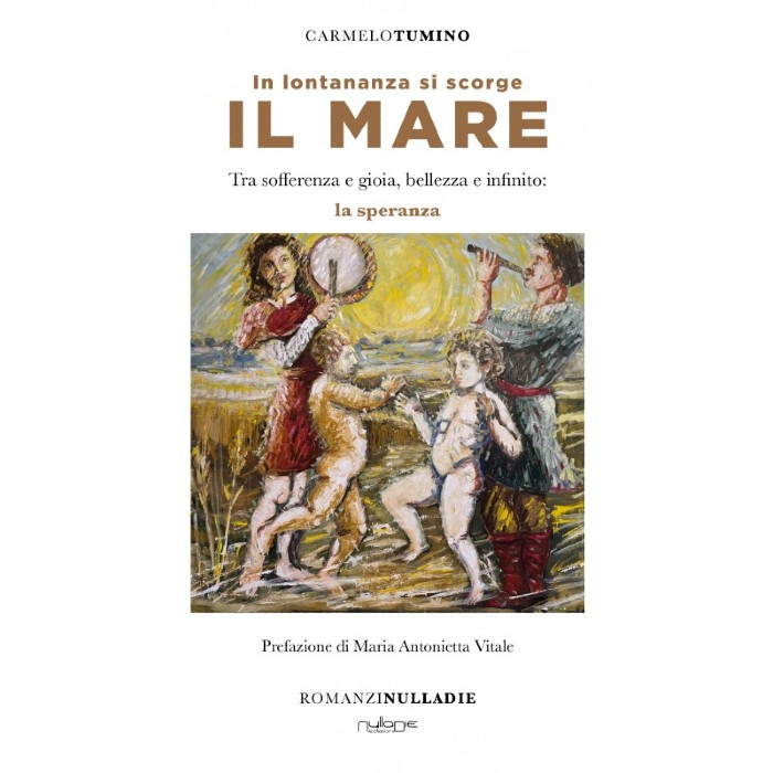 Carmelo Tumino: "In lontananza si scorge il mare. Tra sofferenza e gioia, bellezza e infinito: la speranza"