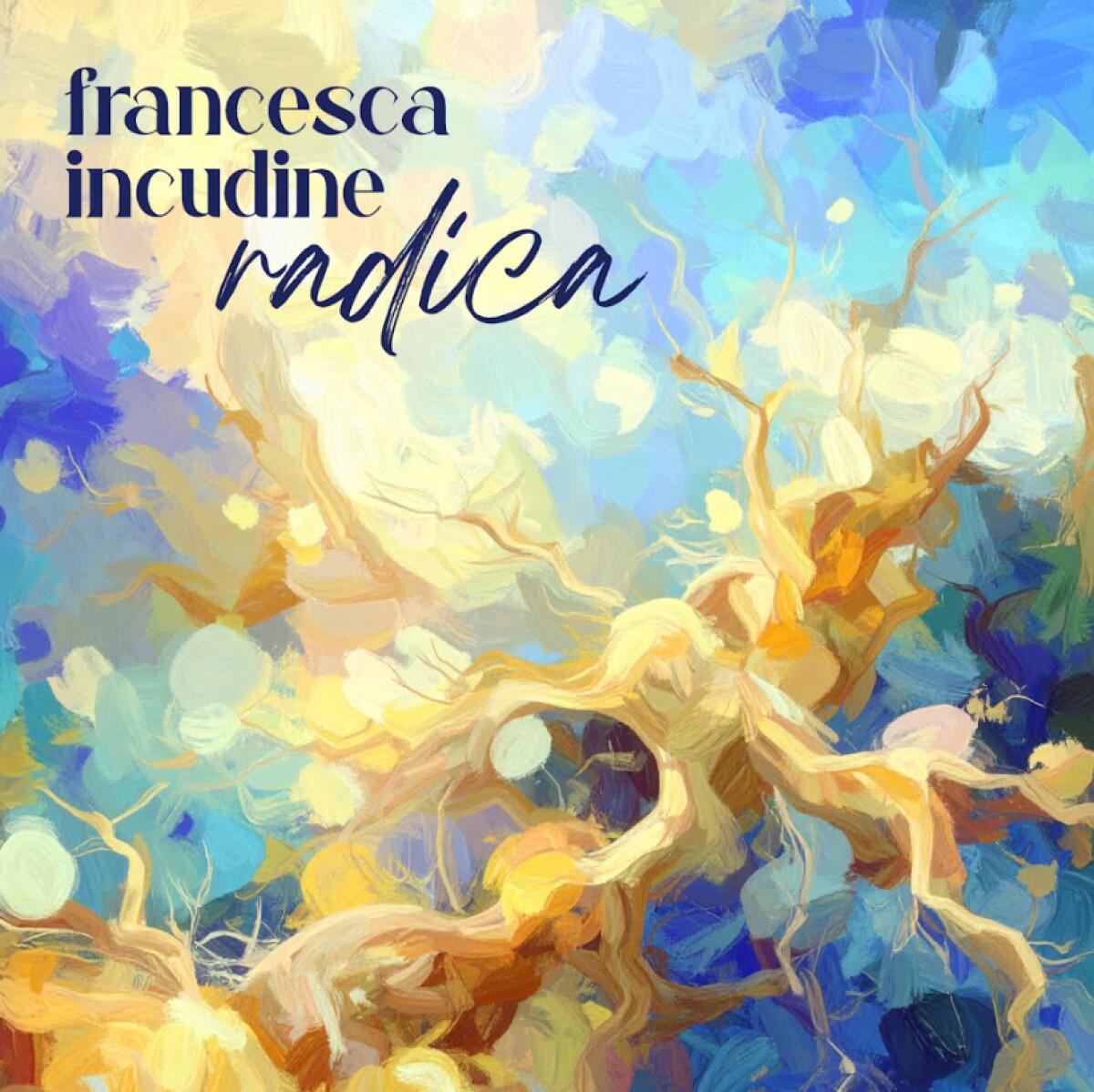 Esce RADICA, il nuovo album di Francesca Incudine. Segna il ritorno discografico della cantautrice ennese dopo 7 anni - 